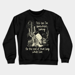 Tell 'Em I'm Somewhere Looking For The End Of That Long White Line Classic Cowgirl Boots Crewneck Sweatshirt